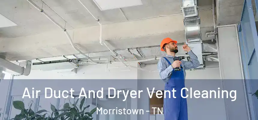  Air Duct And Dryer Vent Cleaning Morristown - TN