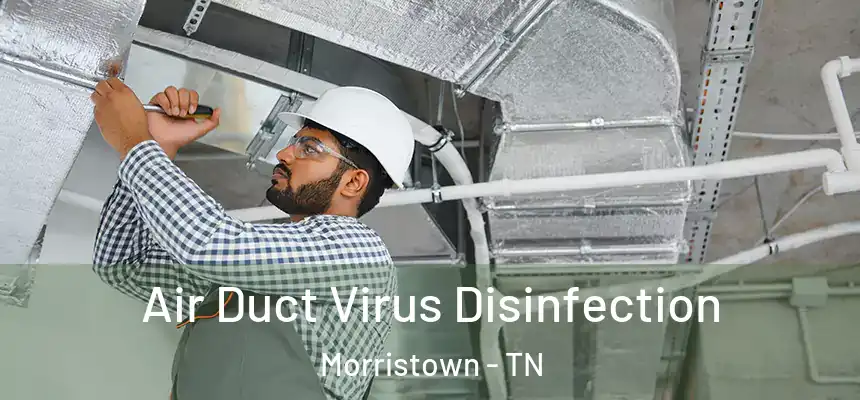 Air Duct Virus Disinfection Morristown - TN