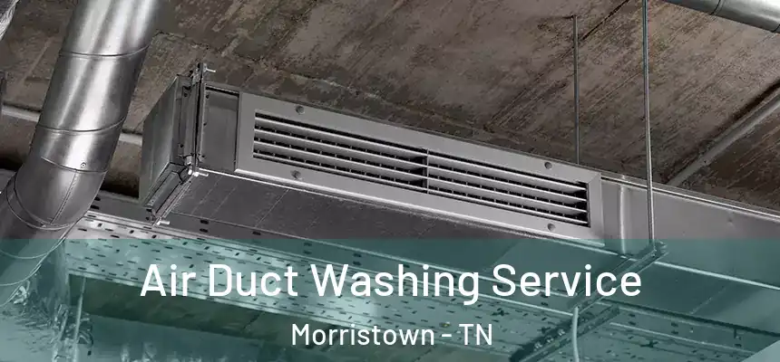 Air Duct Washing Service Morristown - TN