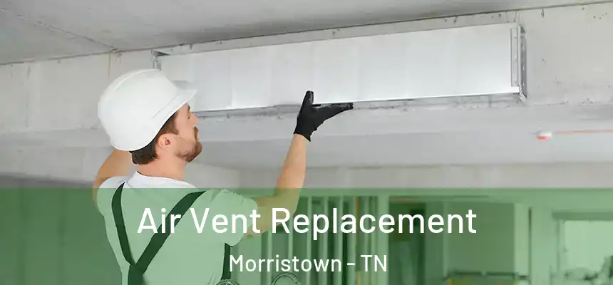  Air Vent Replacement Morristown - TN