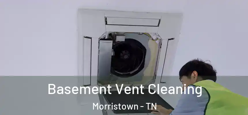  Basement Vent Cleaning Morristown - TN
