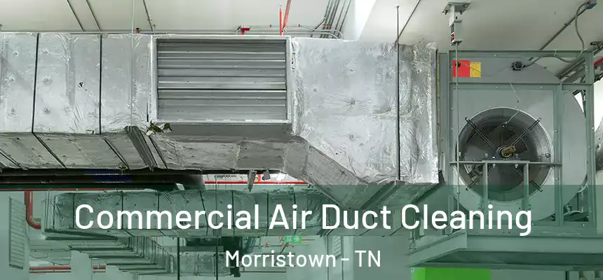 Commercial Air Duct Cleaning Morristown - TN