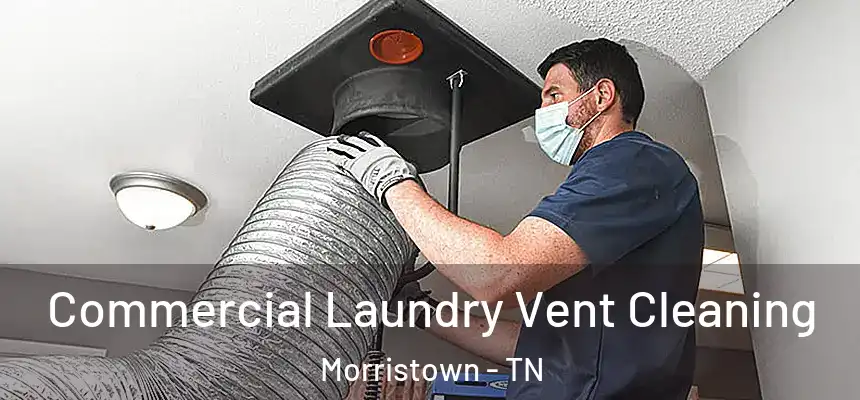  Commercial Laundry Vent Cleaning Morristown - TN