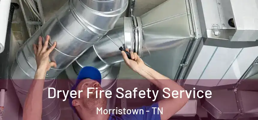 Dryer Fire Safety Service Morristown - TN