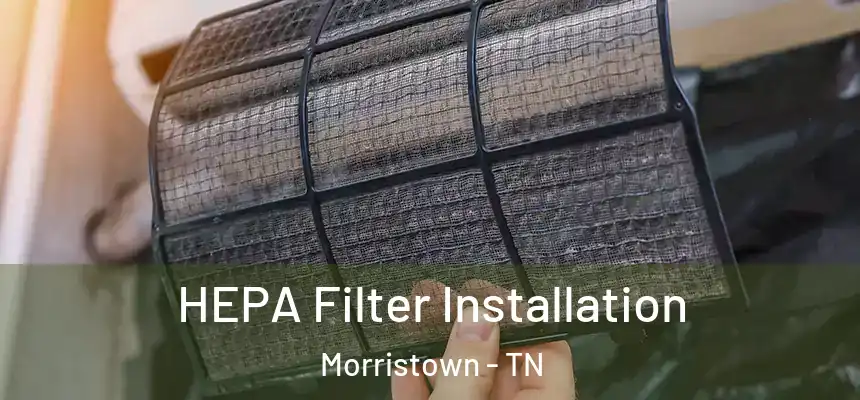 HEPA Filter Installation Morristown - TN