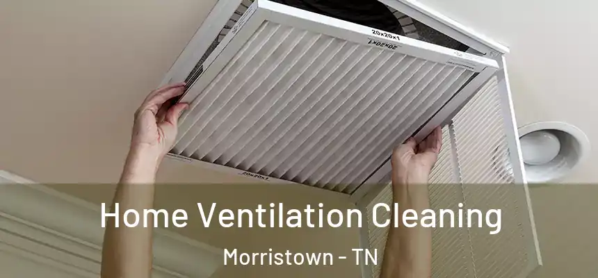  Home Ventilation Cleaning Morristown - TN