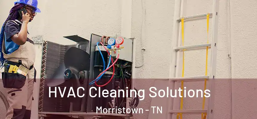  HVAC Cleaning Solutions Morristown - TN