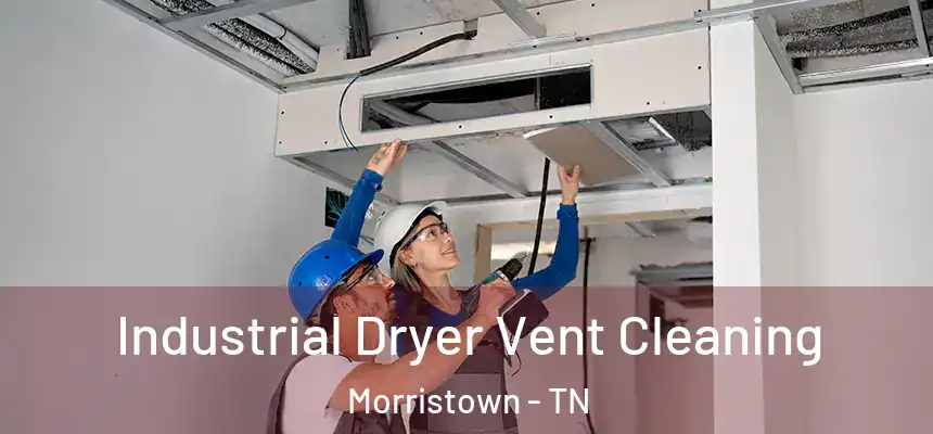  Industrial Dryer Vent Cleaning Morristown - TN