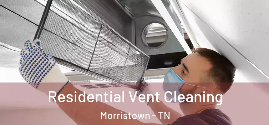  Residential Vent Cleaning Morristown - TN