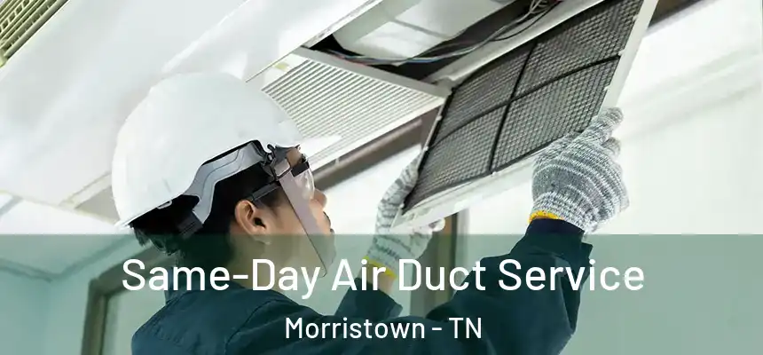  Same-Day Air Duct Service Morristown - TN